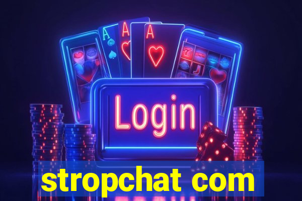 stropchat com