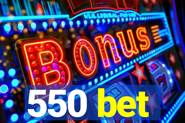 550 bet