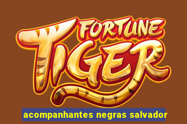 acompanhantes negras salvador