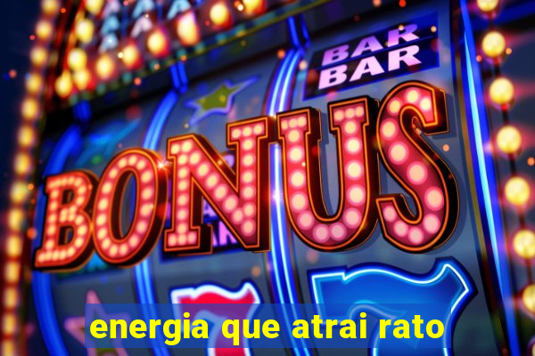 energia que atrai rato