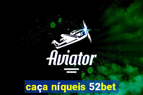 caça níqueis 52bet
