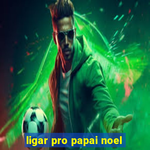 ligar pro papai noel