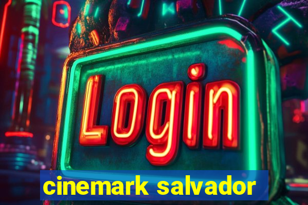 cinemark salvador