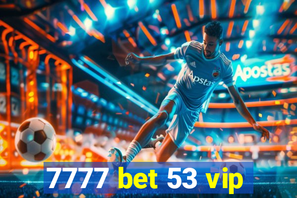 7777 bet 53 vip