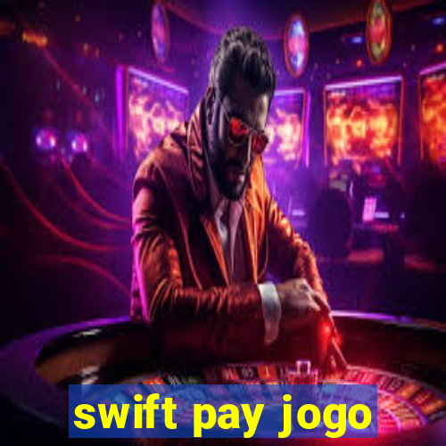 swift pay jogo