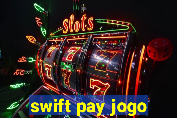 swift pay jogo