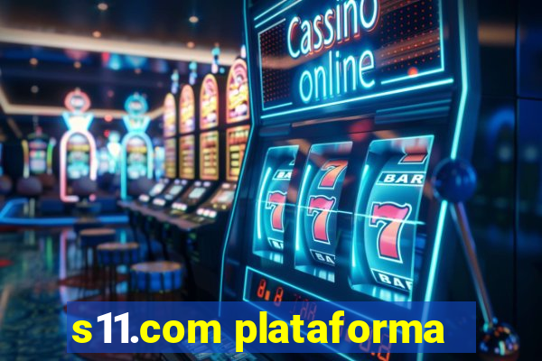 s11.com plataforma