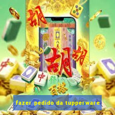 fazer pedido da tupperware