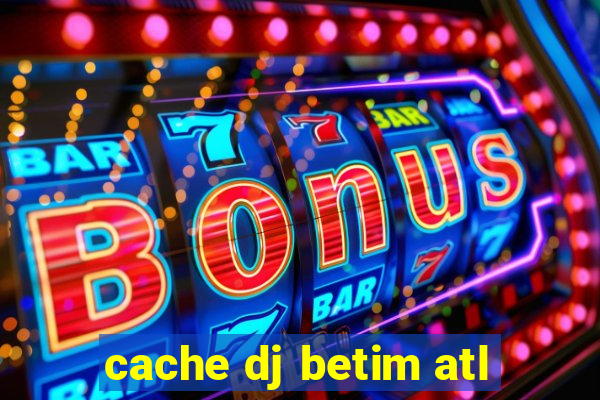 cache dj betim atl
