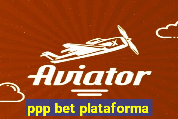 ppp bet plataforma