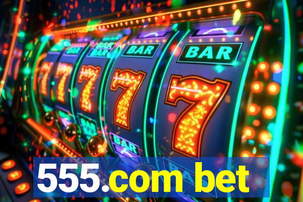 555.com bet