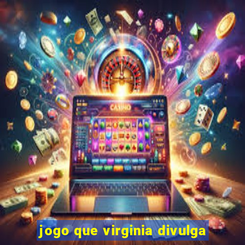 jogo que virginia divulga