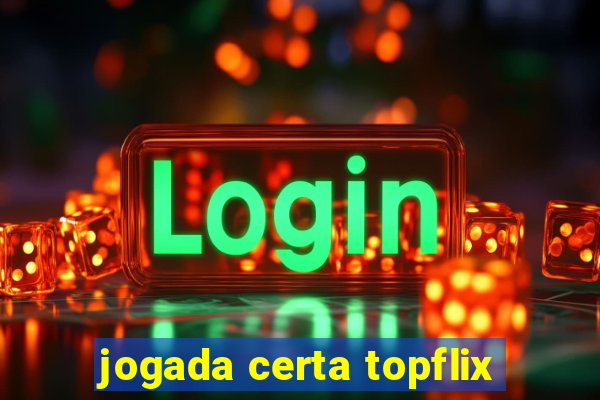 jogada certa topflix