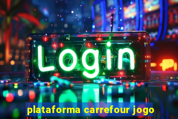 plataforma carrefour jogo