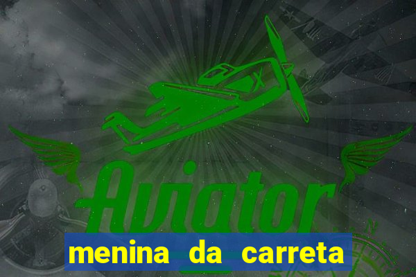 menina da carreta portal zacaria