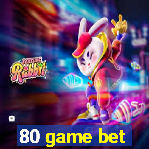 80 game bet