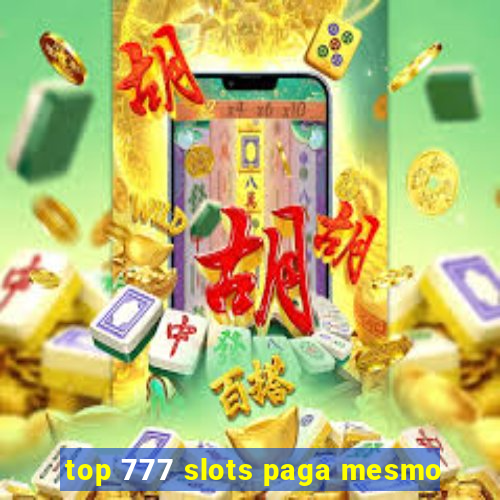top 777 slots paga mesmo