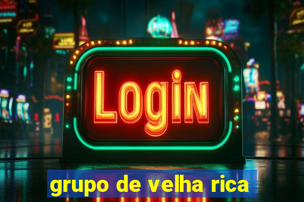 grupo de velha rica
