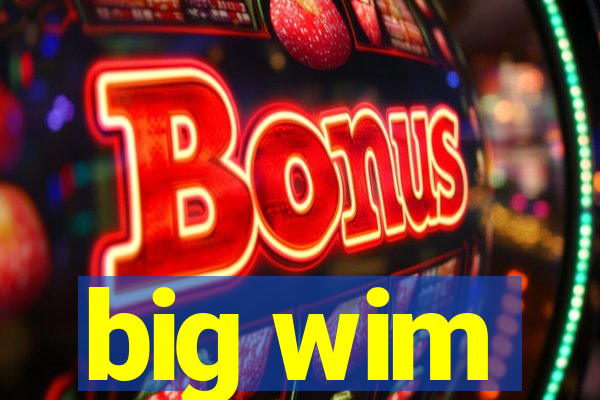 big wim