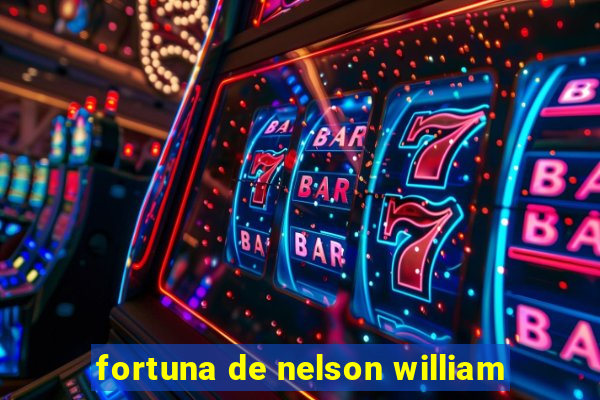 fortuna de nelson william
