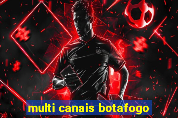multi canais botafogo