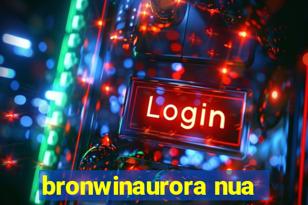 bronwinaurora nua