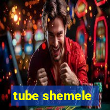 tube shemele