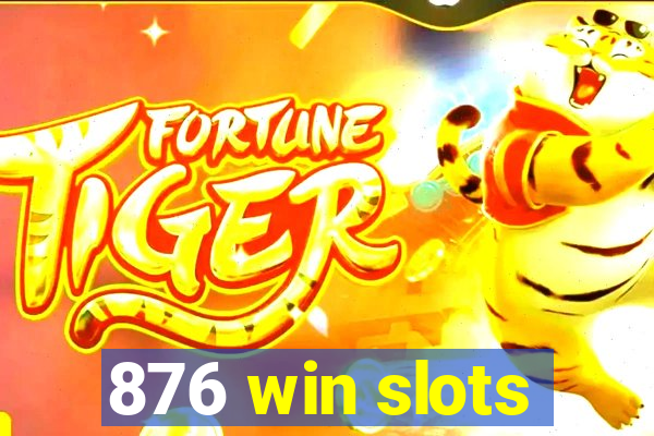 876 win slots