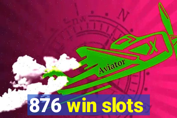 876 win slots