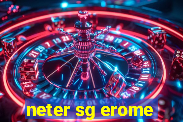 neter sg erome