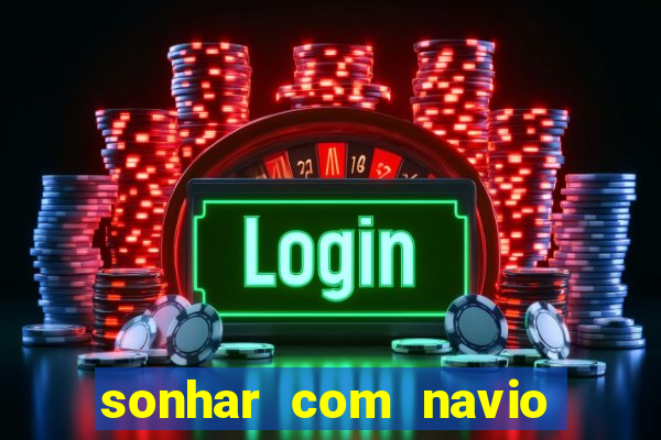 sonhar com navio jogo do bicho