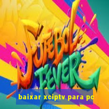 baixar xciptv para pc