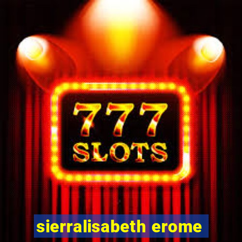 sierralisabeth erome