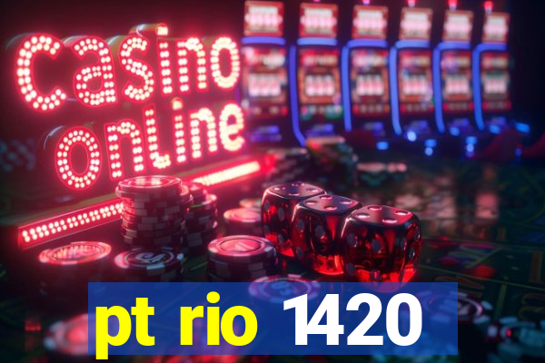 pt rio 1420