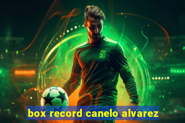 box record canelo alvarez