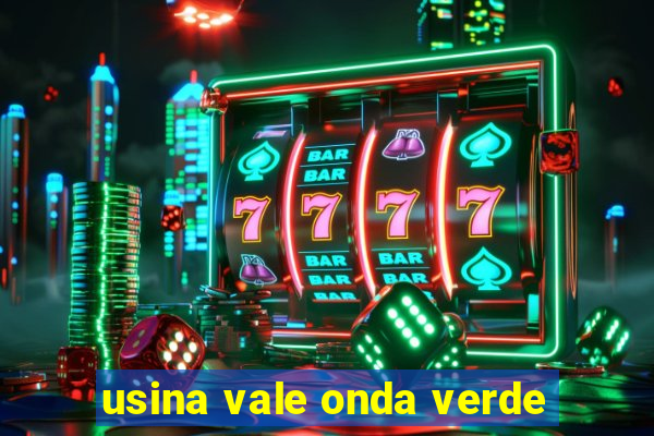 usina vale onda verde