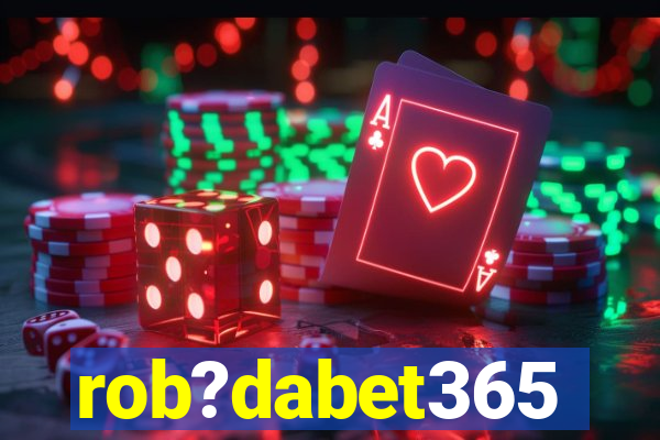rob?dabet365