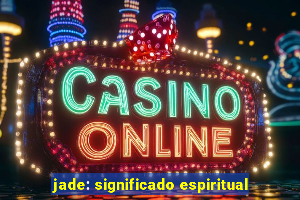 jade: significado espiritual