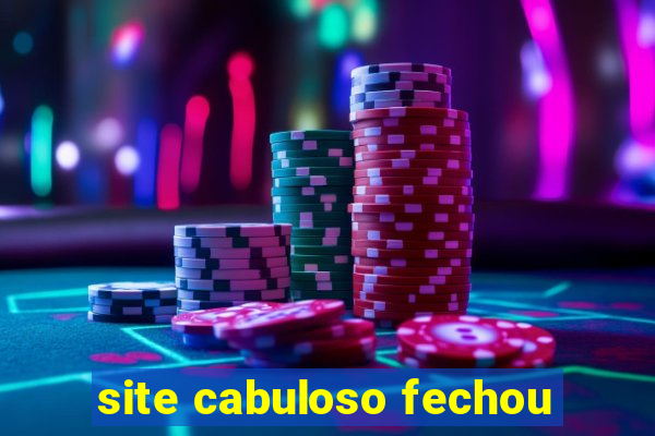 site cabuloso fechou