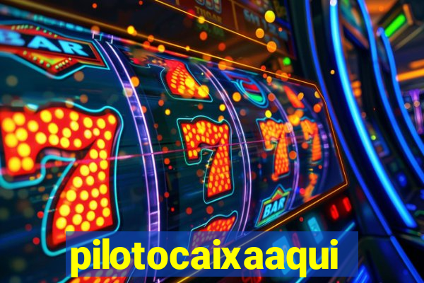 pilotocaixaaqui
