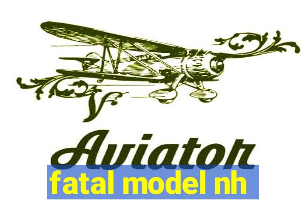fatal model nh