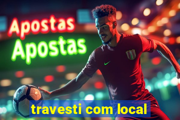 travesti com local