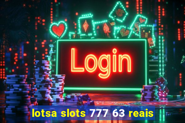 lotsa slots 777 63 reais
