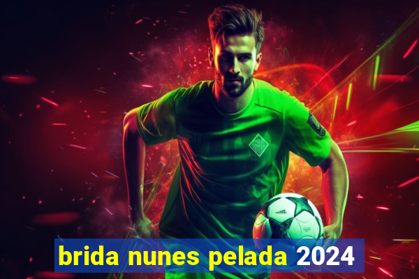 brida nunes pelada 2024