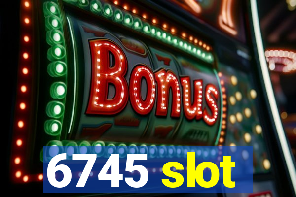 6745 slot