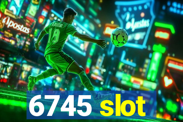 6745 slot