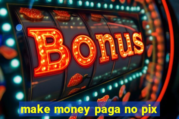 make money paga no pix