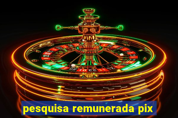pesquisa remunerada pix