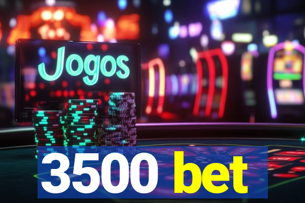 3500 bet