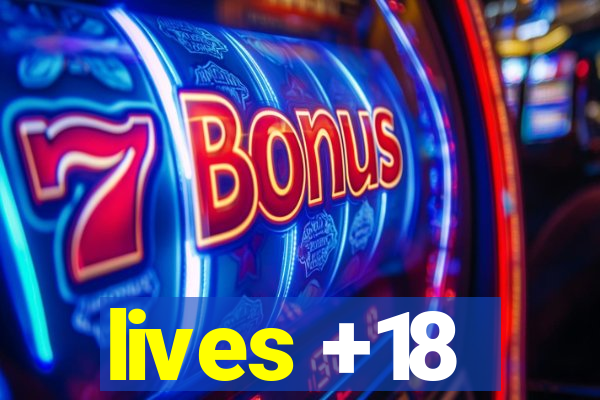 lives +18